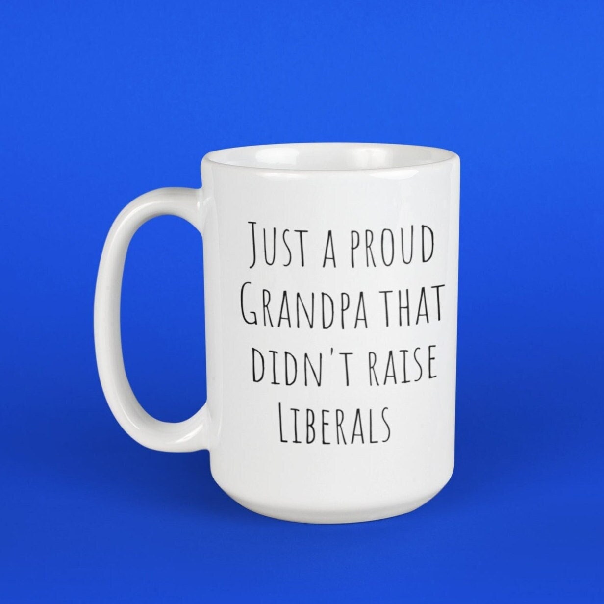 Grandpa Mug,, MAGA Grampa,  No Liberals Mug, Coffee Mug GOP, Coffee Mug Trump, GOP Grandpa, Grandpa Fathers Day