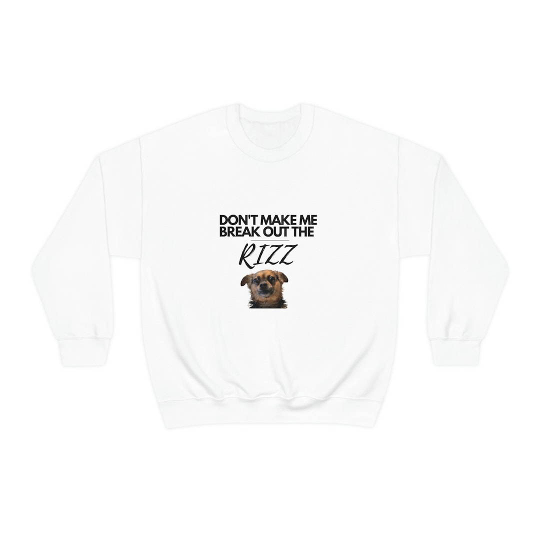 Don't Make Me Break Out the Rizz Unisex Crewneck Etsy