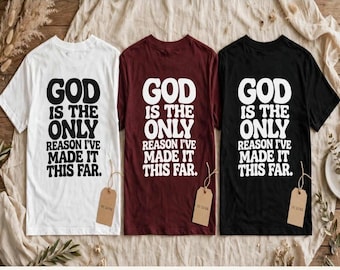 God Is The Only Reason I've Made It This Far Tee | Christian Faith Shirt