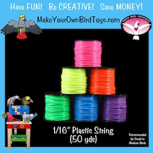 May include: Six spools of 1/16 inch plastic string in assorted bright colors, including green, blue, purple, orange, yellow, and pink. Each spool contains 50 yards of string. The string is recommended for small to medium-sized birds. "Make Your Own Bird Toys.com" and "Super Bird Creations" are printed on the image.