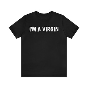 i&#39;m a virgin t shirt, funny t shirts, hilarious t shirts, Unisex Jersey Short Sleeve Tee, NOPLAY