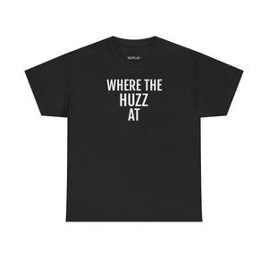 May include: Black t-shirt with white text that reads "WHERE THE HUZZ AT".