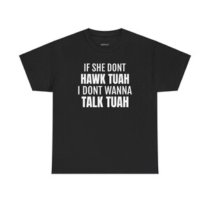hawk tuah t shirt, funny t shirts, hilarious t shirts, Unisex Heavy Cotton Tee, NOPLAY