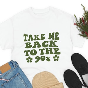 90s Shirt for Women, Take Me Back to the 90&#39;s Shirt, 90s Tee for 90s Party 90s Vibes