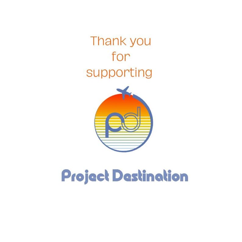 May include: White background with the text "Thank you for supporting" in orange. Below is a logo with a sunset gradient, a blue airplane, and the words "Project Destination" in blue.