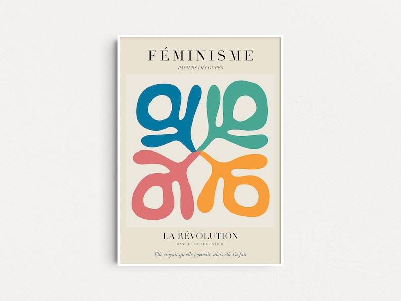 May include: A poster with the text "F&Eacute;MINISME PAPIERS D&Eacute;COUP&Eacute;S LA R&Eacute;VOLUTION DANS LE MONDE ENTIER Elle croyait qu'elle pouvait, alors elle l'a fait" in French. The poster features a colorful abstract design with four shapes in blue, green, pink, and orange.