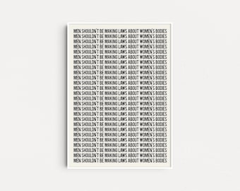 Los hombres no deberían estar haciendo leyes sobre el cartel del cartel de los cuerpos de las mujeres, feminismo póster, impresión de igualdad, impresión de arte feminista, arte de pared Grl Pwr