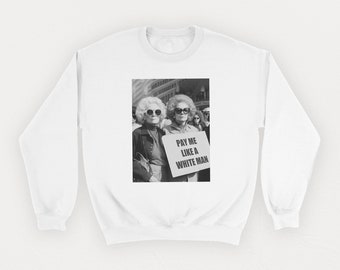Pay Me Like A White Man Sweatshirt, Feminist Shirt, Feminism Crewneck Sweatshirt, Feminist Gifts, Equality Shirt, Smash The Patriarchy