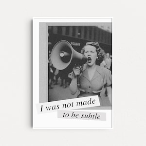 I Was Not Made To Be Subtle Art Print, Feminist Poster, Activist Art, Feminist Art, Aesthetic Poster, Female Empowerment, Grl Pwr Wall Art