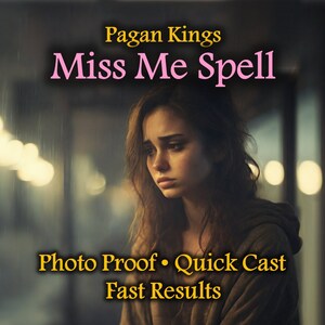 May include: A woman with long brown hair looks down with a sad expression. The text "Pagan Kings Miss Me Spell" is at the top of the image. The text "Photo Proof - Quick Cast Fast Results" is at the bottom of the image.
