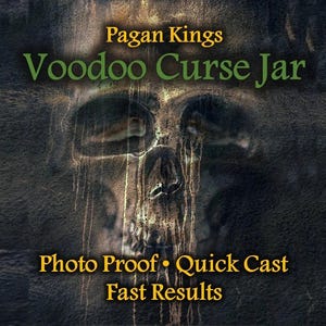 May include: An image with a dark, textured background featuring a skull-like design. Text in gold and green reads "Pagan Kings Voodoo Curse Jar" and "Photo Proof • Quick Cast Fast Results."