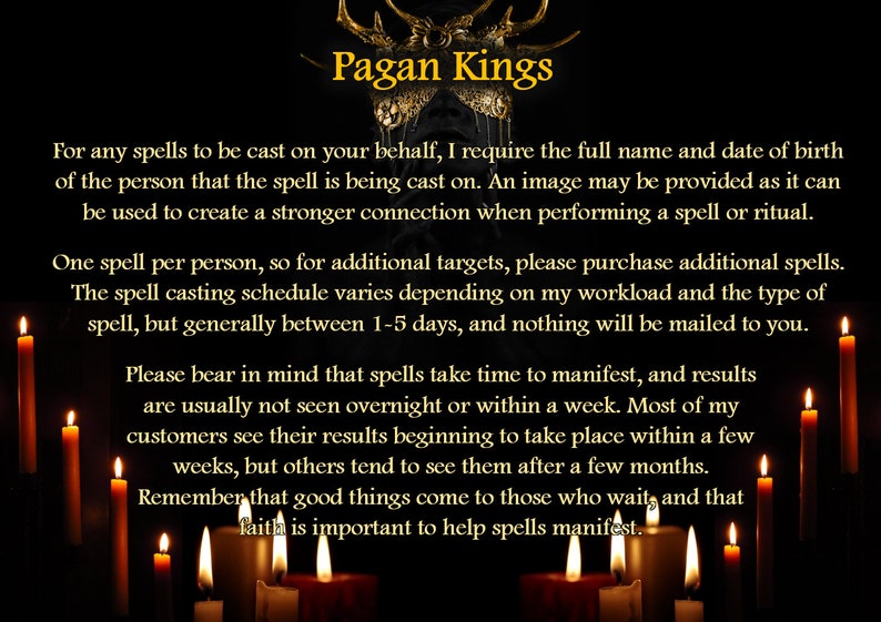 May include: A black background with gold text that reads "Pagan Kings". The text is surrounded by seven lit candles. The text explains that spells take time to manifest and that faith is important to help spells manifest.