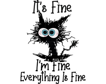 Könnte beinhalten: Schwarz-weiß-Illustration einer Katze mit großen Augen und dem Text "It's Fine I'm Fine Everything Is Fine".