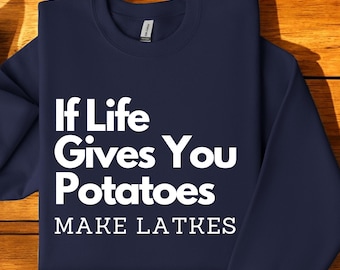 Funny Hanukkah Sweatshirt: If Life Gives You Potatoes Hoodie, Make Latkes Shirt