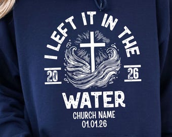 Personalized Baptism Sweatshirt: "Left It In The Water" Christian Hoodie