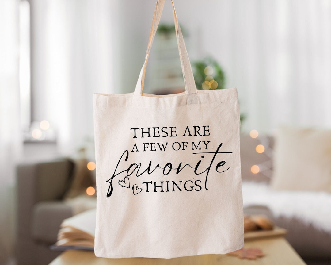 These Are A Few of My Favorite Things Tote Bag, Funny Saying Bag, Cute