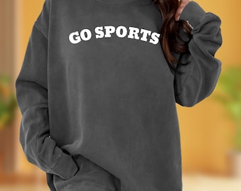 Comfort Colors Go Sports Sweatshirt: Funny Game Day Sweatshirt