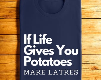 If Life Gives You Potatoes Make Latkes T-Shirt: Funny Hanukkah Gift, Jewish Holiday Tee