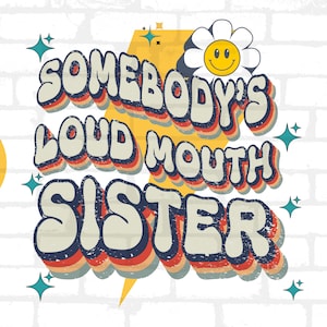 Somebody&#39;s loud mouth sister png svg file, png for sublimation, tee retro style, 80&#39;s sports trending png svg,print it yourself files sister