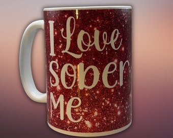 I Love Sober Me - AA Sobriety Gifts - AA Mugs - Sober Gifts - Sober Presents - Recovery Gifts