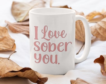 I Love Sober You - AA Recovery Mug - Sobriety Gift - Celebrate Recovery - AA Present