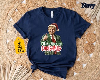 I'll Be Home for Christmas Shirt, Christmas Donald Trump Shirt, Family Christmas Shirt, Christmas Republican Shirt, Christmas Party Shirt