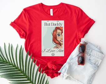 But Daddy I Love Him Shirt, Ariel Little Mermaid Shirt, Disney Family Trip Tee, Magic Kingdom Shirt, Princess Matching Vacation Shirt