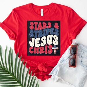 Stars & Stripes and Jesus Christ Shirt, Christian 4th of July Shirt, Religious Patriotic Shirt, American Flag Shirt, Independence Day Shirt