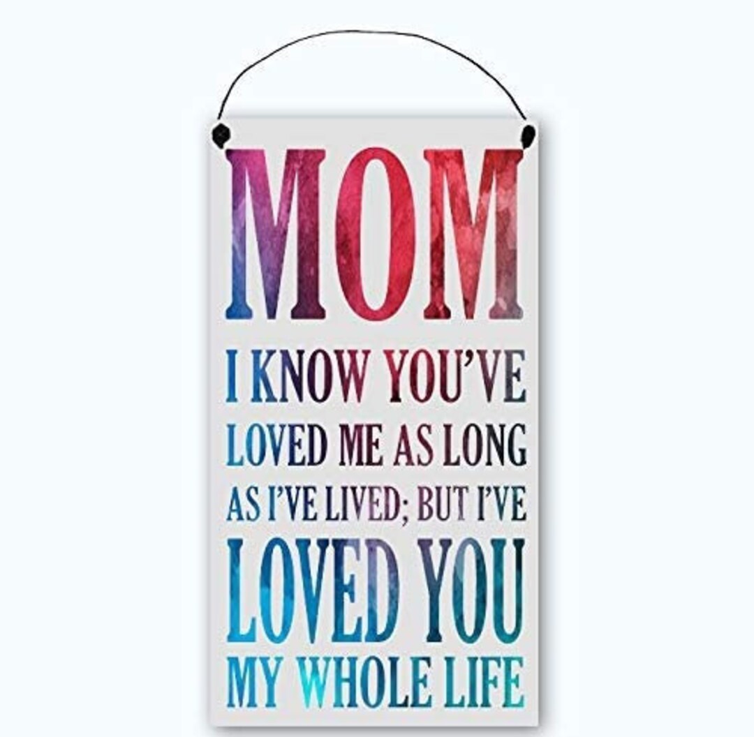 Mom Ive Loved You My Whole Life MDF Wood Sign Thoughtful Mothers Day or ...