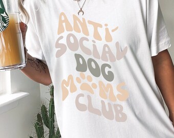Anti Social Dog Moms TShirt, Dog Mama Shirt, Dog Mom Gift, Dog Mom T-Shirt, Dog Lover T-Shirt, Dog Mom Shirt, Gift for Mom