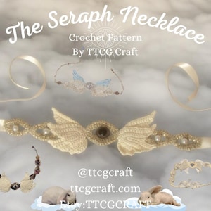 May include: A crochet pattern for "The Seraph Necklace" is displayed, featuring a cream-colored necklace with angel wing accents, pearls, and a brown center stone. The image includes additional crochet pieces and the text "The Seraph Necklace" and "TTCG Craft".