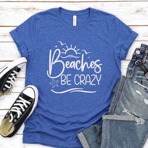 Beaches Be Crazy T-Shirt, Funny Beach Shirt, Summer Vacation Tee, Tropical Beach Shirt, Beach Lover Gift, Vacay ready Tee, Beach Life