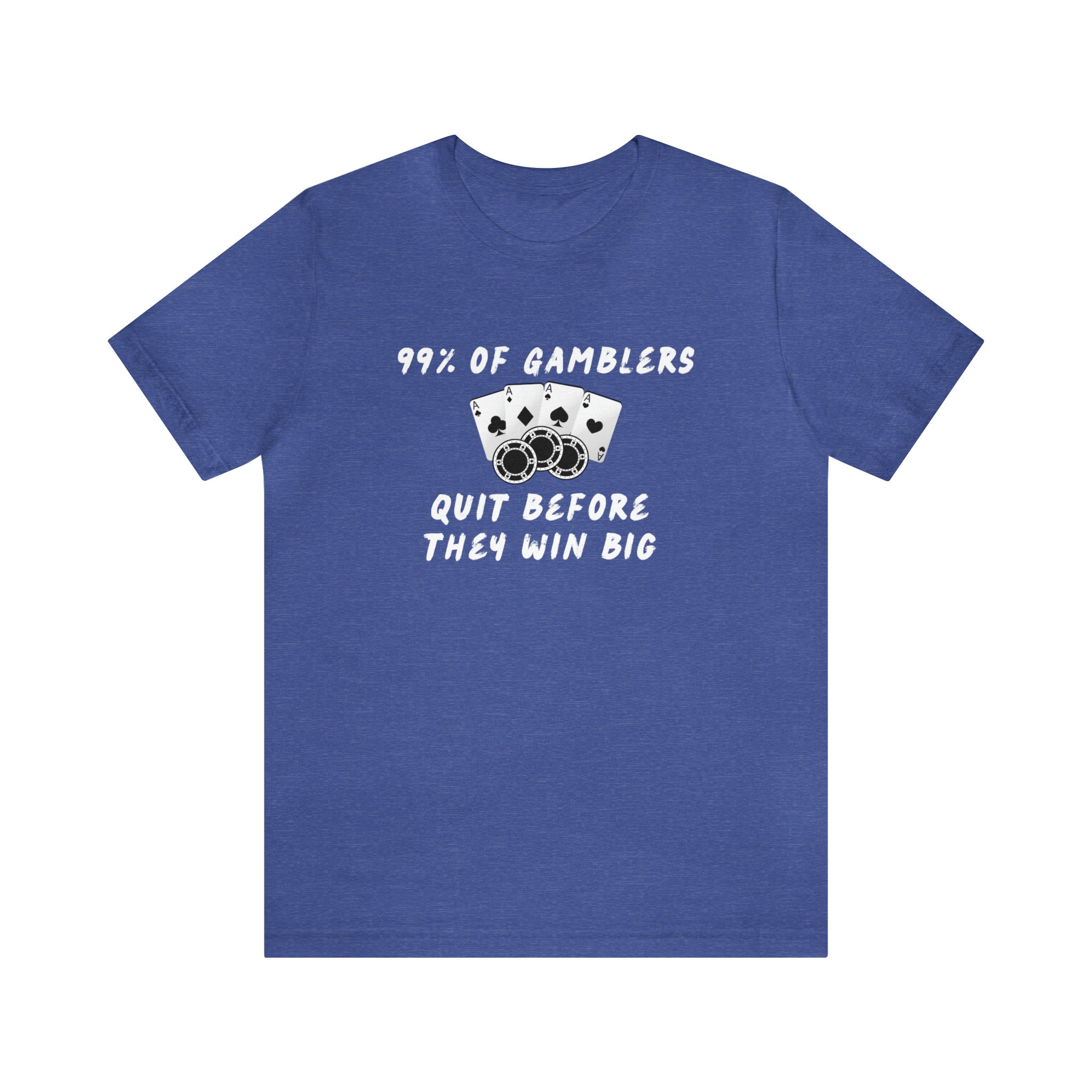 99 of Gamblers Quit Before They Win Big Shirt Funny Gambling Etsy