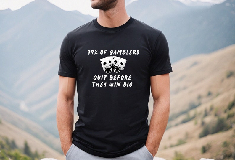 99 of Gamblers Quit Before They Win Big Shirt Funny Gambling Etsy