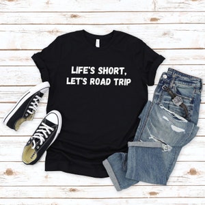 Life&#39;s short, Lets Road Trip shirt - Road Trip T shirt - Travel shirt - Adventure shirt - Explore T shirt - Road Trip - Vacation shirt