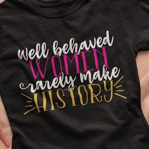 Women&#39;s Rights Equality Shirt, Feminist Shirt Gift, Well Behaved Women Rarely Make History, Empowered Woman Tee, Strong Woman Tee, Powerful