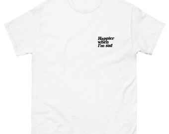 Happier When I'm Sad T-Shirt