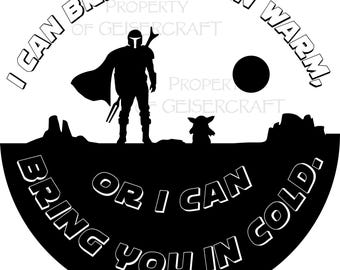 Mandalorian grogu image. Themed "Bring you in warm or cold" quote for fans of the series. Digital download png jpg svg