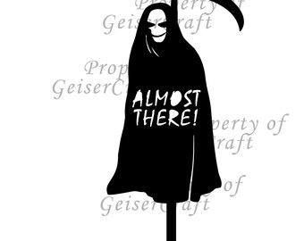 Grim Reaper Cake Topper. Almost there! Fun birthday tease. Digital image SVG PNG JPG.