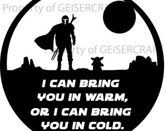 Mandalorian grogu image. Themed "Bring you in warm or cold" quote for fans of the series. Digital download png jpg svg