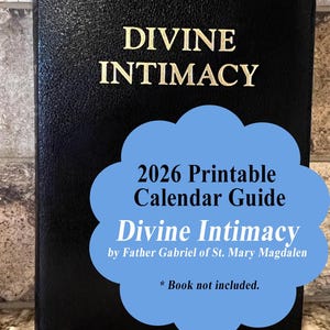 May include: A black book with the gold text "DIVINE INTIMACY." A blue cloud-shaped graphic contains the text "2026 Printable Calendar Guide Divine Intimacy by Father Gabriel of St. Mary Magdalen." A yellow ribbon bookmark is visible.