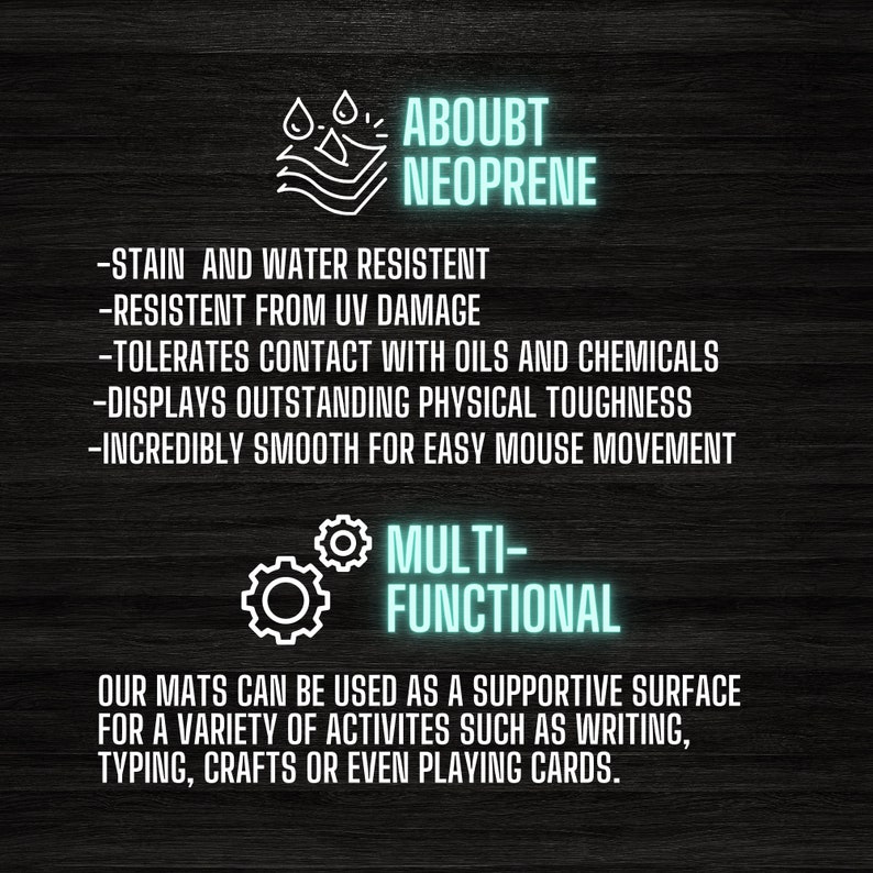 May include: A graphic illustration of a blue wave with water drops on top, with the text "About Neoprene" below. The text "Multi-Functional" is below a graphic of two gears. The text below the gears reads "Our mats can be used as a supportive surface for a variety of activities such as writing, typing, crafts or even playing cards."