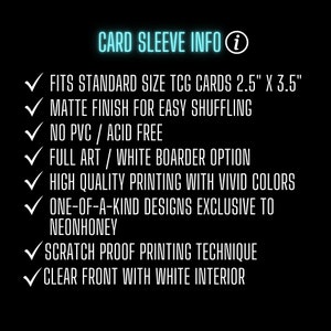 May include: A black background with white text that reads "CARD SLEEVE INFO". The text lists features of the card sleeves, including fitting standard size TCG cards 2.5" x 3.5", matte finish, and high-quality printing.