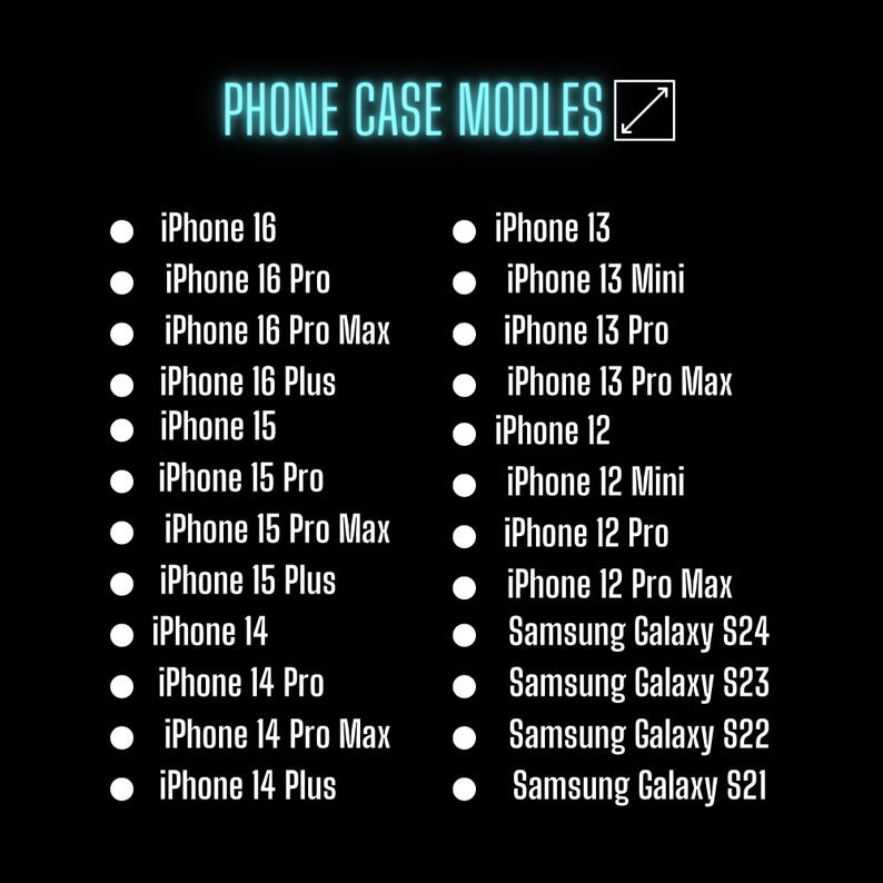 May include: A list of phone models for which phone cases are available. The list includes iPhone models from the iPhone 12 series to the iPhone 16 series, as well as Samsung Galaxy models from the S21 to the S24.