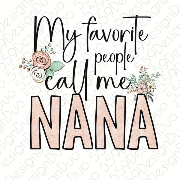 My favorite people call me Nana png - floral digital sublimation design for Nana