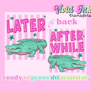 Puede incluir: Gráfico rosa y blanco con dos diseños. Cada diseño presenta un caimán verde azulado y las frases "LATER" y "AFTER WHILE" en rosa. También se incluye el texto "Vivid Ink transfers" y "ready to press DTF transfer".