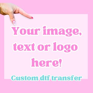 May include: A pink background with a light pink rectangle in the center. The text "Your image, text or logo here!" is in pink with a white outline. Below, the text "Custom dtf transfer" is in teal.