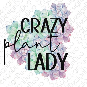 Crazy plant lady png - succulent plant mom digital design for sublimation