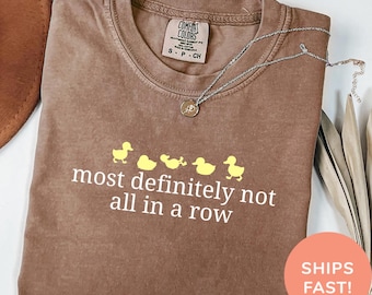 Comfort Colors® Most Definitely Not All in a Row Shirt, Funny Duck Shirt, Snarky Ducks, Funny Mental Health Shirt, Cute Animal Graphic Tee