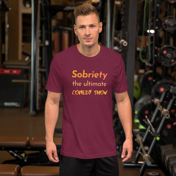 Sobriety the Ultimate Comedy Show ,hilarious new unisex tshirts,from Happy Sober Store